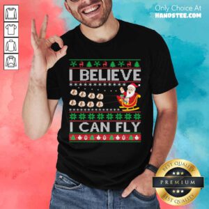 I Believe I Can Fly Christmas Gift Shirt- Design By Handstee.com
