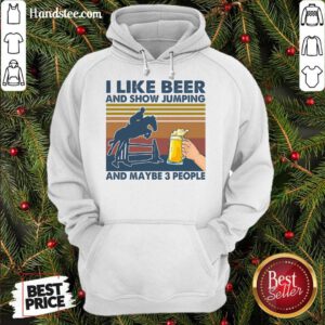 I Like Beer And Show Jumping And Maybe 3 People Vintage Retro Hoodie- Design By Handstee.com