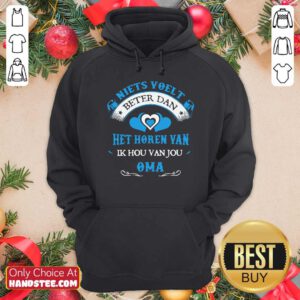 Niets Voelt Beter Dan Het Horen Van Ik Hou Van Jou Oma Hoodie- Design By Handstee.com