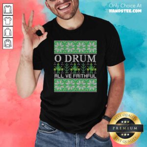 O Drum All Ye Faithful Bass Drum Tacky Ugly Christmas Shirt- Design By Handstee.com