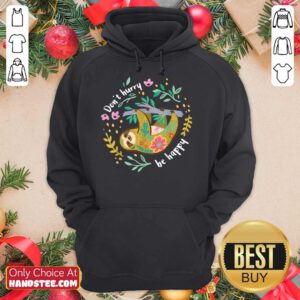Sloth Don’t Hurry Be Happy Hoodie- Design By Handstee.com