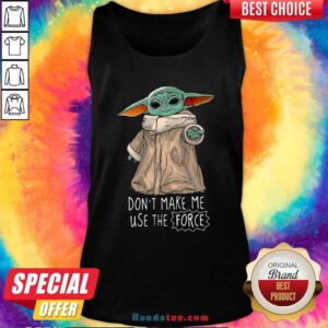 Premium Baby Yoda Dont Make Me Use The Force Tank Top - Design by handstee.com