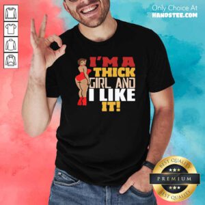 Premium Chubby Girl I’m A Thick Girl And I Like It Shirt - Design by handstee.com