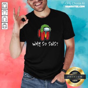 Premium Good Among Us Why So Sus Shirt - Design by handstee.com