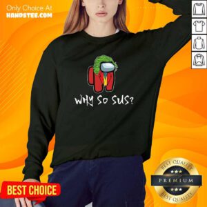 Premium Good Among Us Why So Sus Sweatshirt - Design by handstee.com