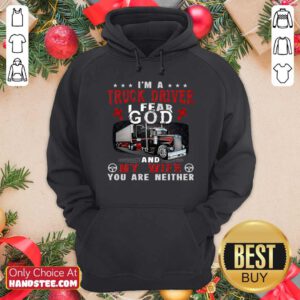 Premium I’m A Truck Driver I Fear God And My Wife You Are Neither Hoodie - Design by handstee.com