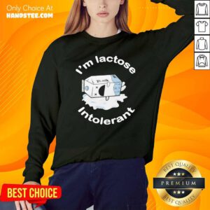 Premium I’m Lactose Intolerant Milk Sweatshirt- Design by handstee.com