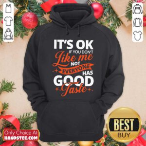 It’s Ok If You Don’t Like Me Not Everyone Has Good Taste Hoodie- Design By Handstee.com