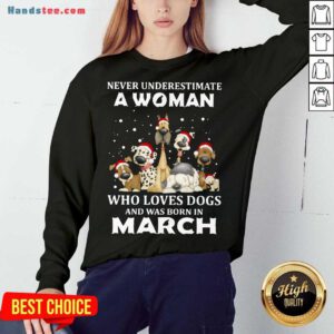 Never Underestimate A Woman Who Loves Dogs And Was Born In March Christmas Sweatshirt- Design By Handstee.com