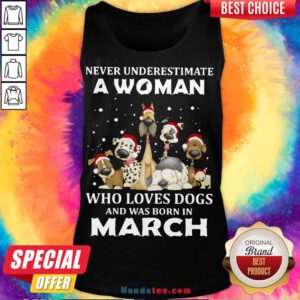 Never Underestimate A Woman Who Loves Dogs And Was Born In March Christmas Tank-Top- Design By Handstee.com