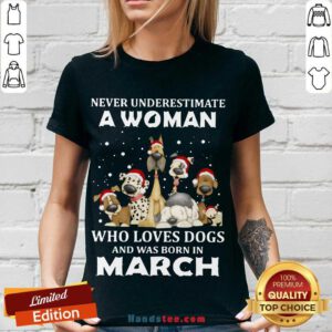 Never Underestimate A Woman Who Loves Dogs And Was Born In March Christmas V-neck- Design By Handstee.com