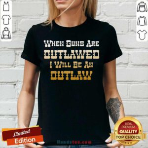 When Guns Are Outlawed I Will Be An Outlaw V-neck- Design By Handstee.com