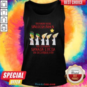 You Know You’re Swedish When You Celebrate Sankta Lucia On December 13th Tank-Top- Design By Handstee.com