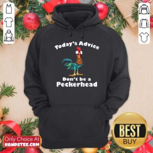 Chicken Hei Hei Today’s Advice Don’t Be A Peckerhead Hoodie- Design By Handstee.com