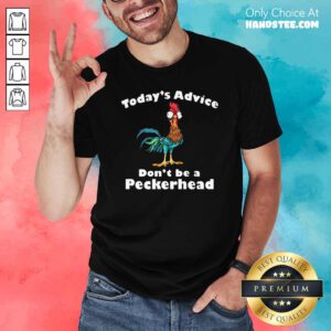 Chicken Hei Hei Today’s Advice Don’t Be A Peckerhead Shirt- Design By Handstee.com