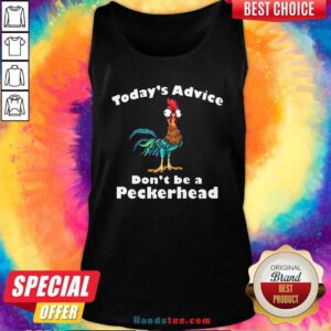 Chicken Hei Hei Today’s Advice Don’t Be A Peckerhead Tank-Top- Design By Handstee.com