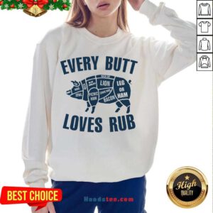 Pig Every Butt Loves Rub Sweatshirt- Design By Handstee.com