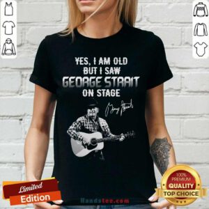 Yes I Am Old But I Saw George Strait On Stage Signature V-neck- Design By Handstee.com