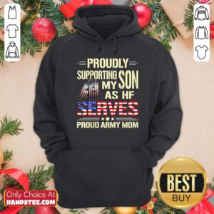 Proudly Supporting My Son As He Serves Military Proud Army Mom American Flag Hoodie - Design by handstee.com