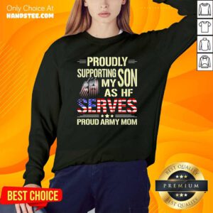 Proudly Supporting My Son As He Serves Military Proud Army Mom American Flag Sweatshirt - Design by handstee.com