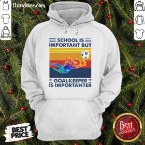 School Is Important But Goalkeeper Is Importanter Vintage Hoodie - Design by handstee.com