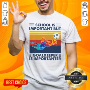 School Is Important But Goalkeeper Is Importanter Vintage Shirt - Design by handstee.com