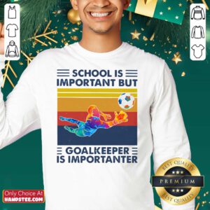 School Is Important But Goalkeeper Is Importanter Vintage Sweatshirt - Design by handstee.com