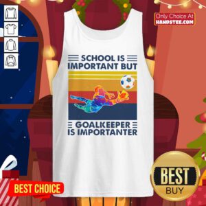 School Is Important But Goalkeeper Is Importanter Vintage Tank Top - Design by handstee.com