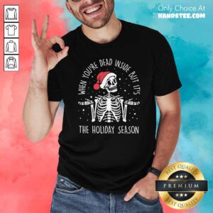 Skeleton When You’re Dead Inside But It’s The Holiday Season 2020 Christmas Shirt - Design by handstee.com