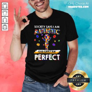 Society Says I Am Autistic God Says I Am Perfect Shirt - Design by handstee.com