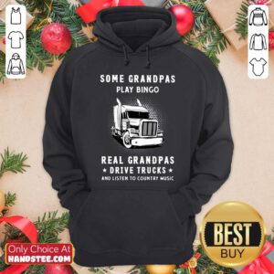 Some Grandpas Play Bingo Real Grandpas Drive Trucks And Listen To Country Music Hoodie - Design by handstee.com