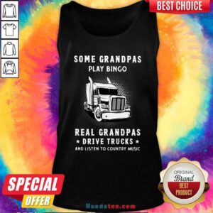 Some Grandpas Play Bingo Real Grandpas Drive Trucks And Listen To Country Music Tank Top - Design by handstee.com