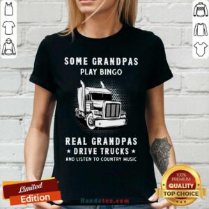 Some Grandpas Play Bingo Real Grandpas Drive Trucks And Listen To Country Music V-neck - Design by handstee.com