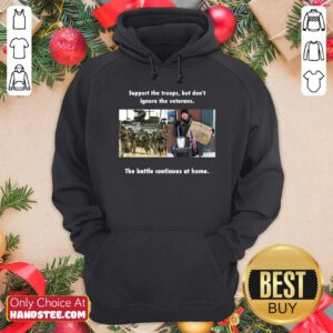 Support The Troops But Dont Ignore The Veterans The Battle Continues At Home Hoodie - Design by handstee.com