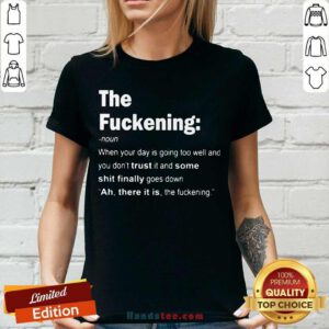 The Fuckening When Your Day Is Going Too Well You Dont Trust It Some Shit Finally Goes Down V-neck - Design by handstee.com