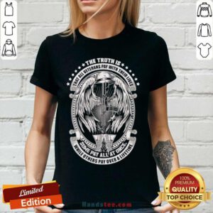 The Truth Is That All Veterans Pay With Their Lives Some Pay All At Once V-neck- Design by handstee.com