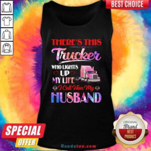 There’s This Trucker Who Lights Up My Life i Call Him My Husband Tank Top - Design by handstee.com