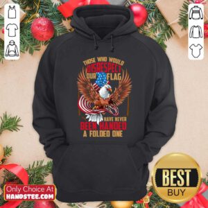 Those Who Would Disrespect Our Flag Have Never Been Handed A Folded One Veterans Gold American Eagle Flag Hoodie- Design by handstee.com