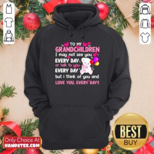To My Grandchildren I May Not See You Every Day Or Talk To You Hoodie- Design by handstee.com