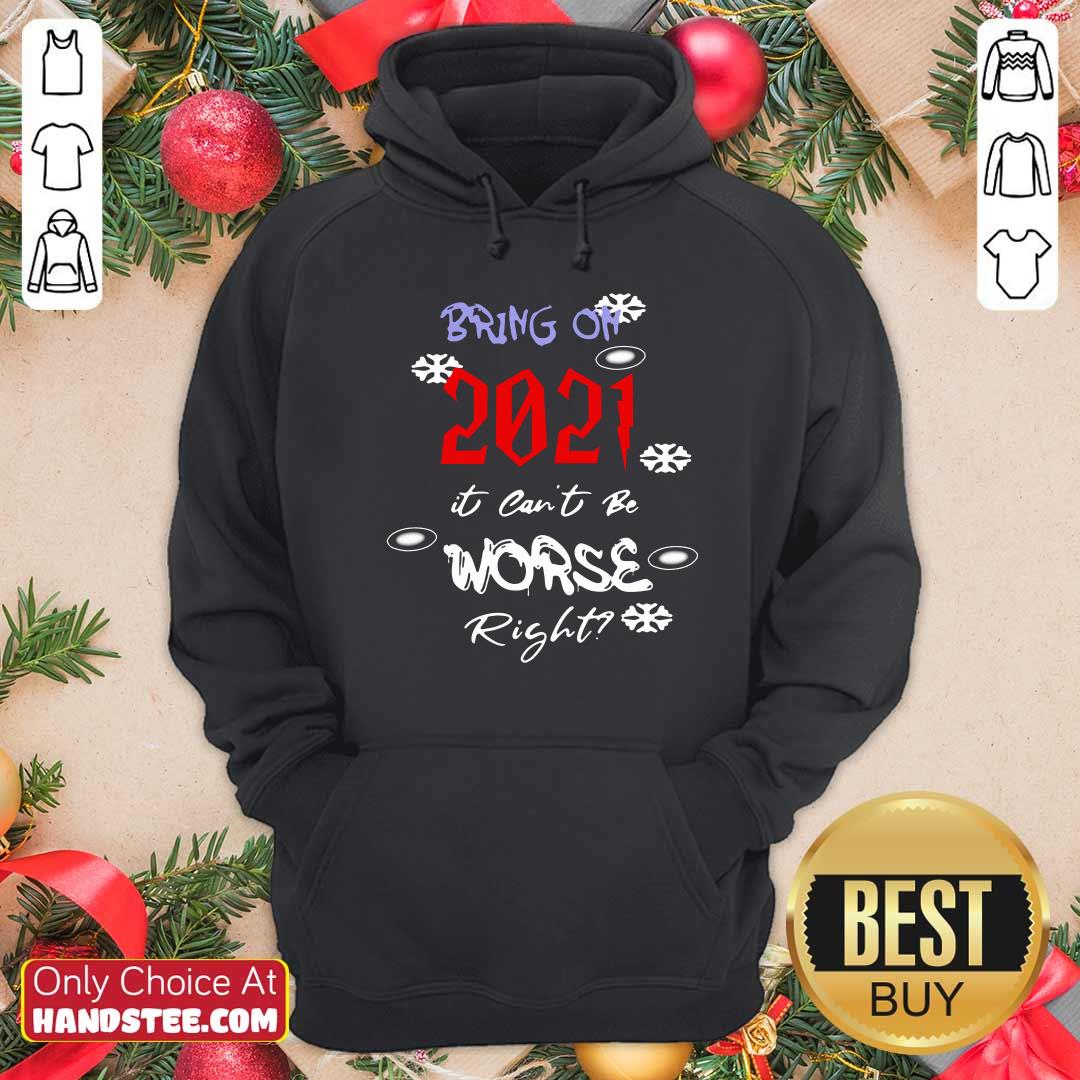 Top Bring On 2021 It Can’t Be Worse Right New Year Celebration Hoodie - Design by handstee.com Top Bring On 2021 It Can’t Be Worse Right New Year Celebration Hoodie - Design by handstee.com