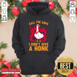Top Call The Cops I Dont Give A Honk Hoodie- Design by handstee.com
