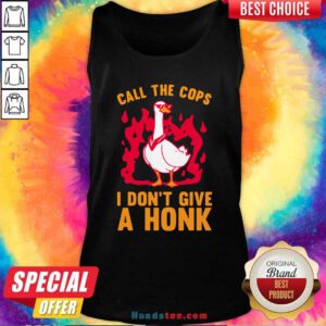 Top Call The Cops I Dont Give A Honk Tank Top- Design by handstee.com
