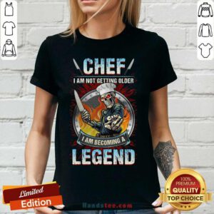 Top Chef I Am Not Getting Older I Am Becoming A Legend V-neck - Design by handstee.com