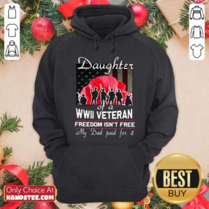 Top Daughter Of A Wwii Veteran Freedom Isn’t Free My Dad Paid For It Hoodie - Design by handstee.com