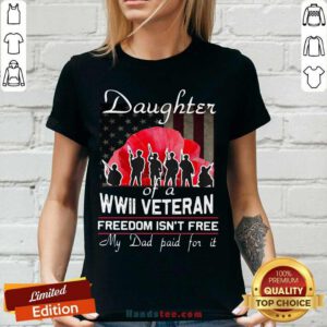 Top Daughter Of A Wwii Veteran Freedom Isn’t Free My Dad Paid For It V-neck - Design by handstee.com