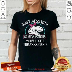 Top Don’t Mess With Grandmasaurus You’ll Saurus You’ll Get Jurasskicked V-neck - Design by handstee.com