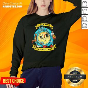 I Can Stop Whenever I Want Sweatshirt- Design By Handstee.com