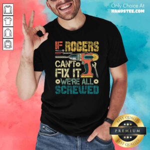 Top If Rogers Cant Fix It We’re All Screwed Fathers Vintage Shirt - Design by handstee.com
