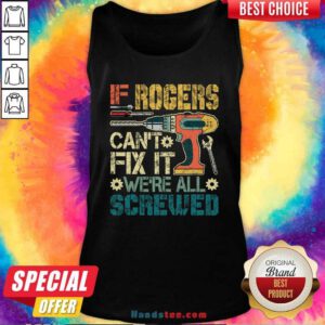 Top If Rogers Cant Fix It We’re All Screwed Fathers Vintage Tank Top - Design by handstee.com