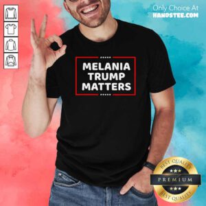 Top Melania Trump Matters 2021 Shirt - Design by handstee.com